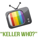“Keller Who?”